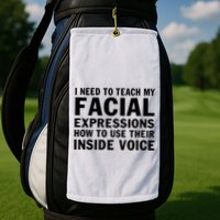Womens I Need To Teach My Facial Expressions How To Use Their Voice Golf Towel