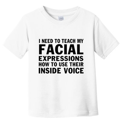 Womens I Need To Teach My Facial Expressions How To Use Their Voice Toddler T-Shirt