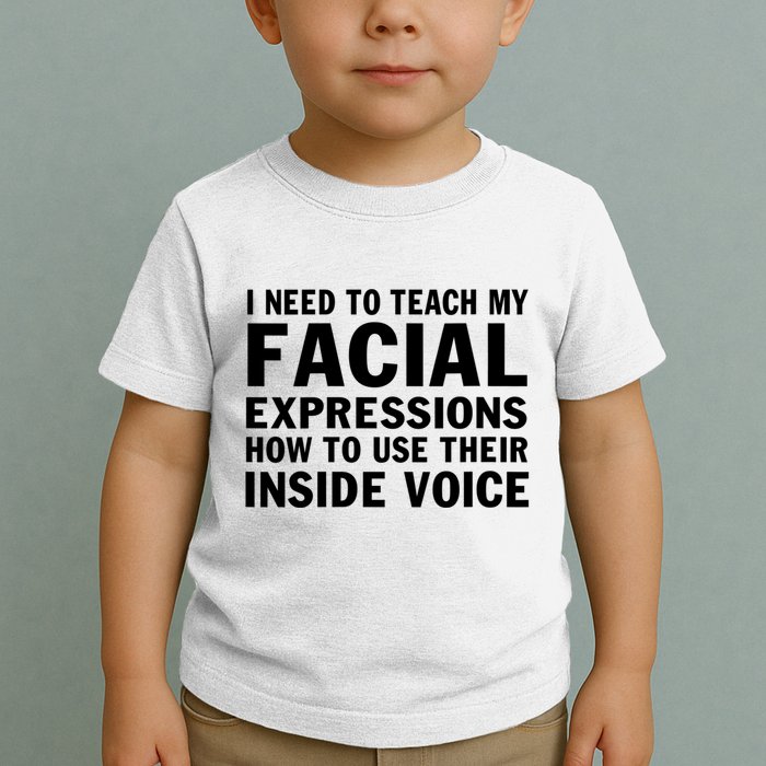 Womens I Need To Teach My Facial Expressions How To Use Their Voice Toddler T-Shirt