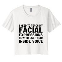 Womens I Need To Teach My Facial Expressions How To Use Their Voice Crop Top