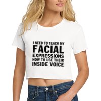 Womens I Need To Teach My Facial Expressions How To Use Their Voice Crop Top