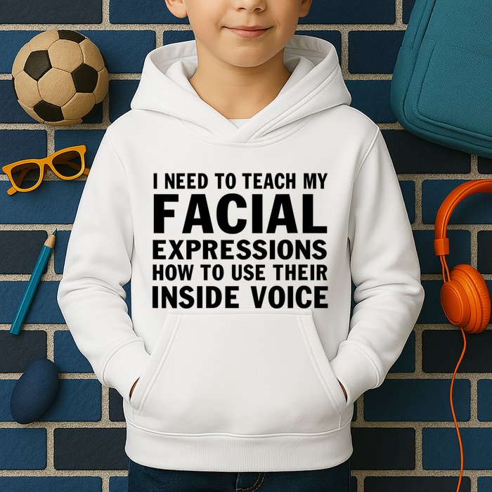 Womens I Need To Teach My Facial Expressions How To Use Their Voice Kids Hoodie