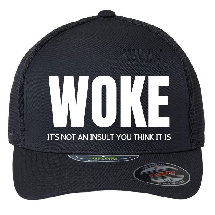 Woke Is Not An Insult Flexfit Unipanel Trucker Cap