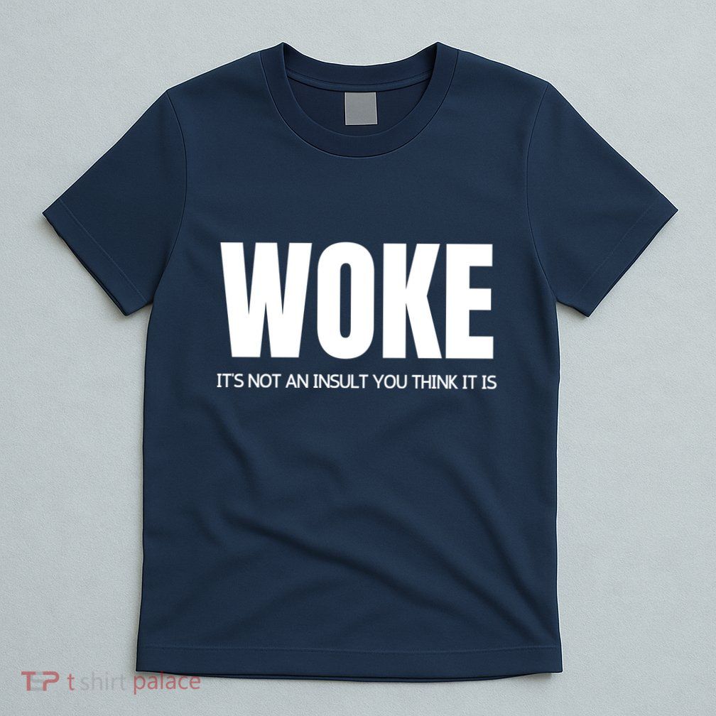 Woke Is Not An Insult T-Shirt