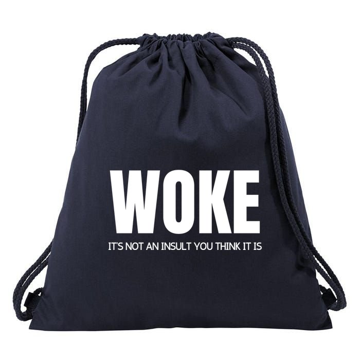 Woke Is Not An Insult Drawstring Bag