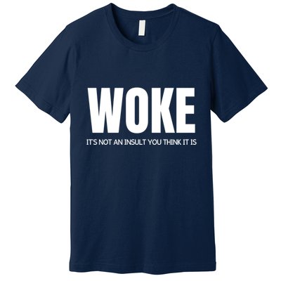 Woke Is Not An Insult Premium T-Shirt