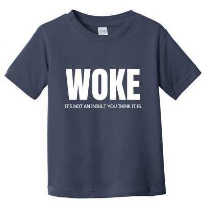 Woke Is Not An Insult Toddler T-Shirt