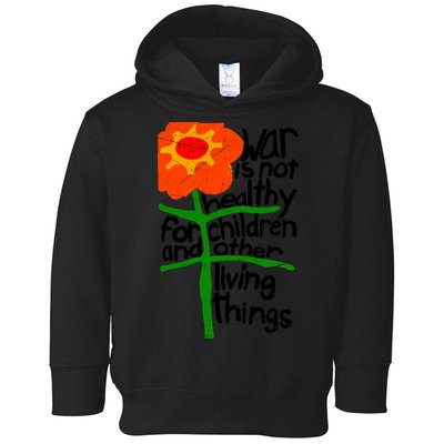 War Is Not Healthy For Children And Other Living Things Toddler Hoodie