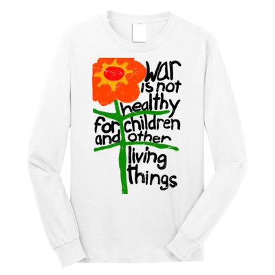 War Is Not Healthy For Children And Other Living Things Long Sleeve Shirt
