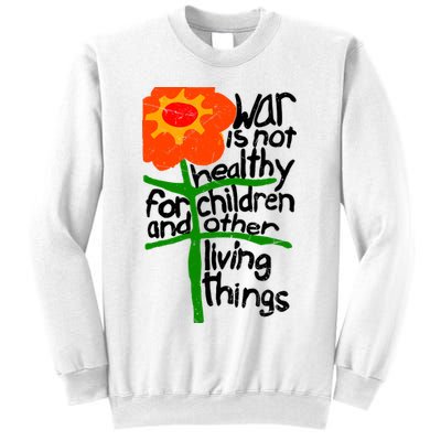 War Is Not Healthy For Children And Other Living Things Sweatshirt