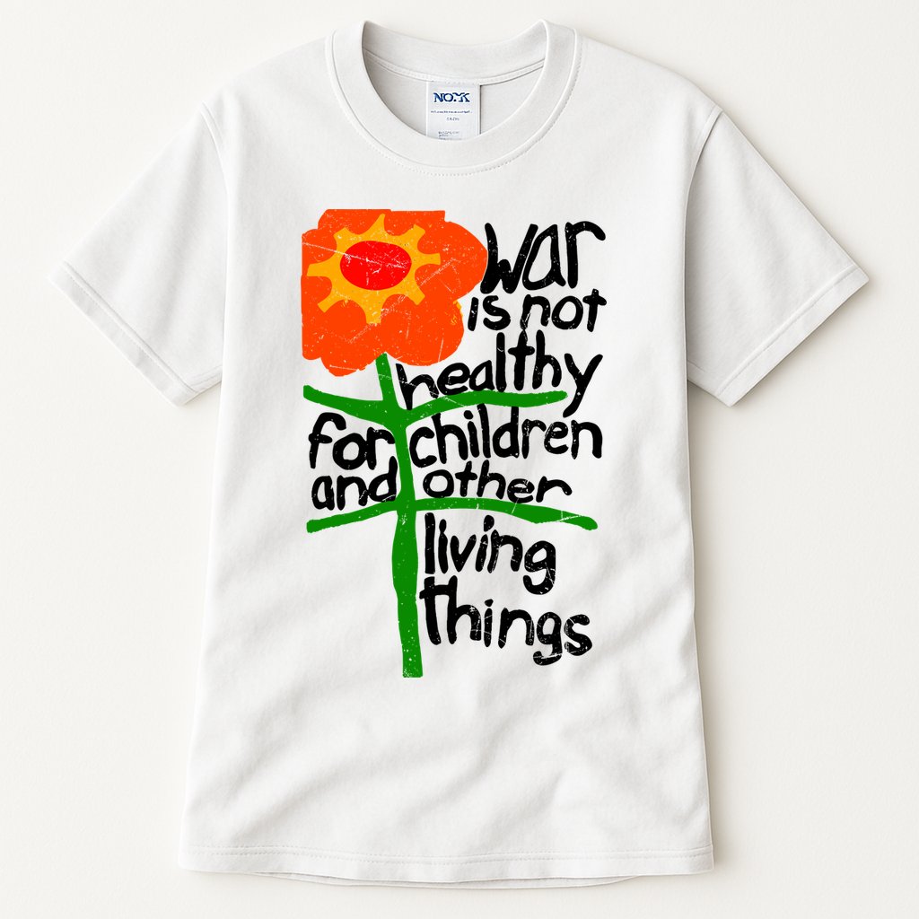 War Is Not Healthy For Children And Other Living Things Tall T-Shirt