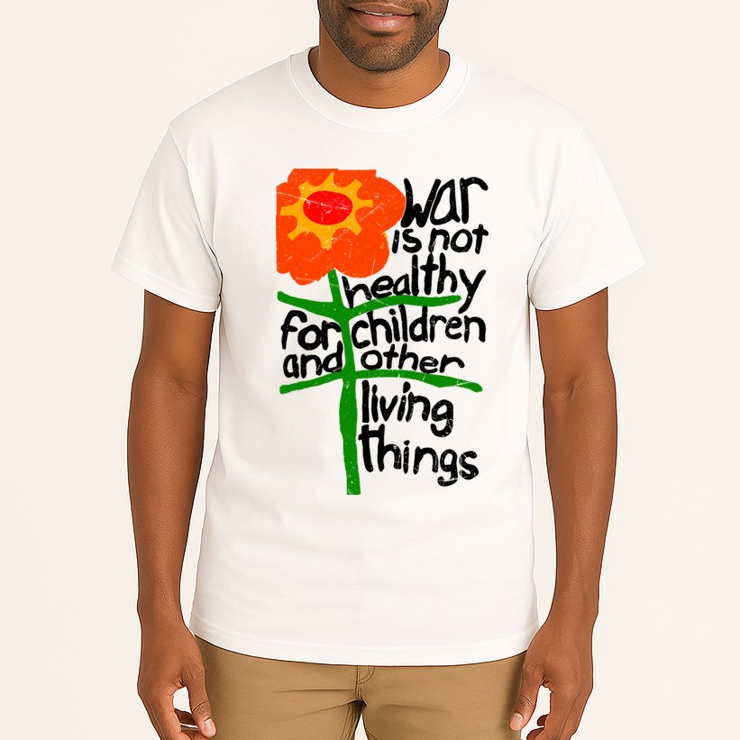 War Is Not Healthy For Children And Other Living Things Tall T-Shirt