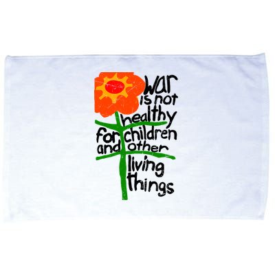 War Is Not Healthy For Children And Other Living Things Microfiber Hand Towel