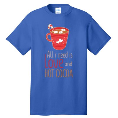 What I Need Is Love And Hot Cocoa Funny Cute Valentines Day Cute Gift Tall T-Shirt