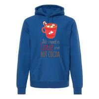 What I Need Is Love And Hot Cocoa Funny Cute Valentines Day Cute Gift Premium Hoodie