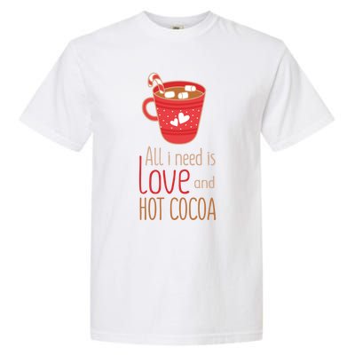 What I Need Is Love And Hot Cocoa Funny Cute Valentines Day Cute Gift Garment-Dyed Heavyweight T-Shirt