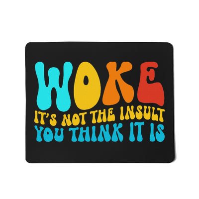 Woke It’s Not The Insult You Think It Is Mousepad