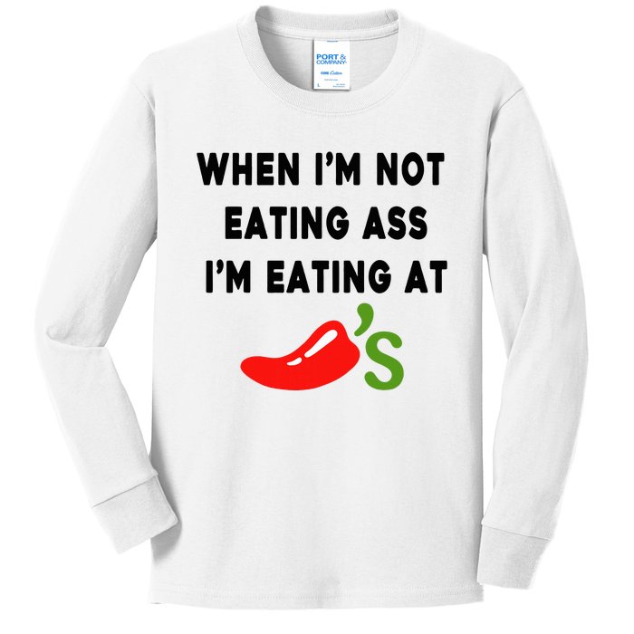 When IM Not Eating Ass IM Eating At ChiliS Kids Long Sleeve Shirt