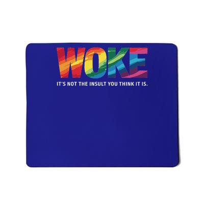 Woke It's Not The Insult You Think It Is  Mousepad