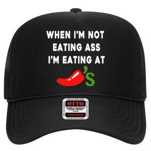 When IM Not Eating Ass IM Eating At ChiliS High Crown Mesh Back Trucker Hat