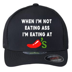 When IM Not Eating Ass IM Eating At ChiliS Flexfit Unipanel Trucker Cap