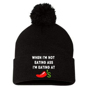 When IM Not Eating Ass IM Eating At ChiliS Pom Pom 12in Knit Beanie