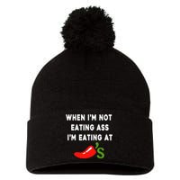 When IM Not Eating Ass IM Eating At ChiliS Pom Pom 12in Knit Beanie