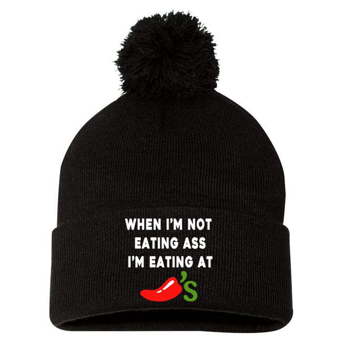 When IM Not Eating Ass IM Eating At ChiliS Pom Pom 12in Knit Beanie