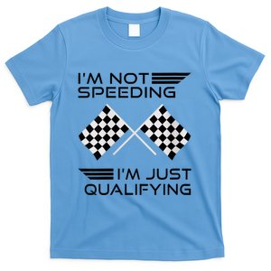 Womens I'm Not Speeding I'm Just Qualifying Car Racing Mom T-Shirt