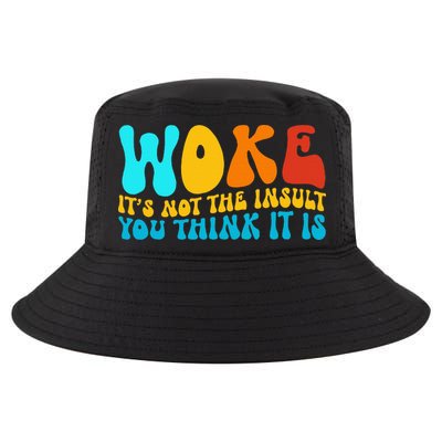 Woke It’S Not The Insult You Think It Is Cool Comfort Performance Bucket Hat