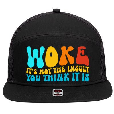 Woke It’S Not The Insult You Think It Is 7 Panel Mesh Trucker Snapback Hat