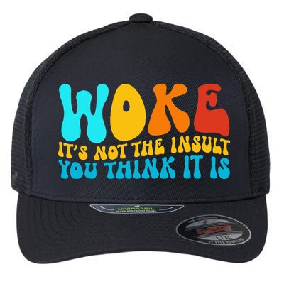 Woke It’S Not The Insult You Think It Is Flexfit Unipanel Trucker Cap