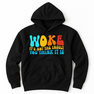 Woke It’S Not The Insult You Think It Is Hoodie