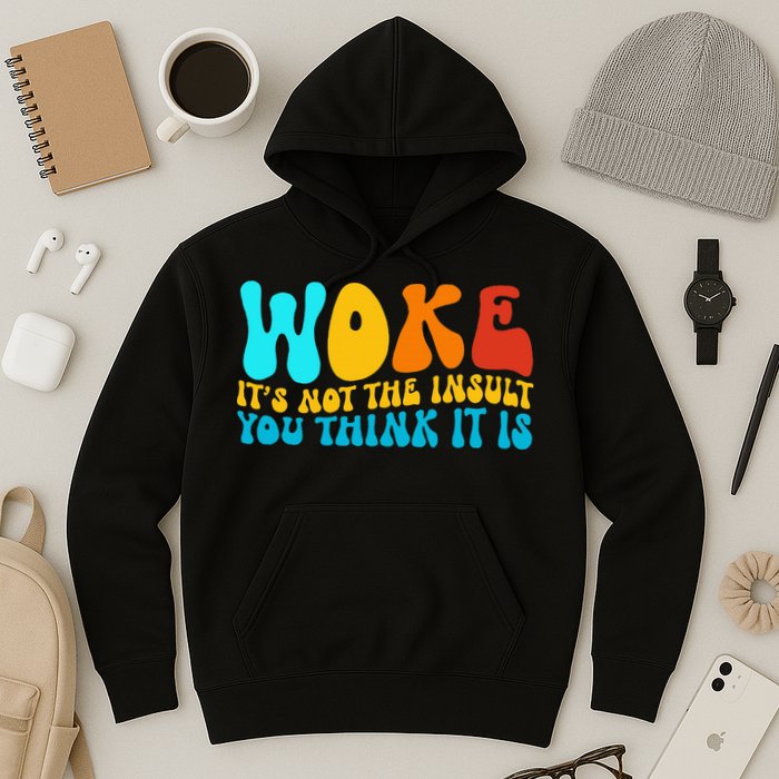 Woke It’S Not The Insult You Think It Is Hoodie