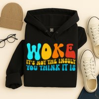 Woke It’S Not The Insult You Think It Is Hoodie