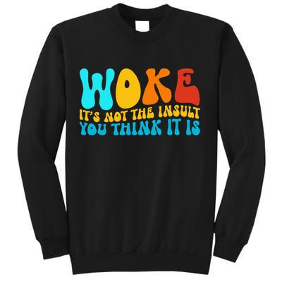 Woke It’S Not The Insult You Think It Is Sweatshirt