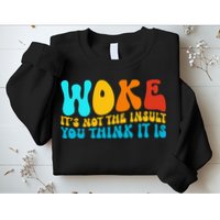 Woke It’S Not The Insult You Think It Is Sweatshirt
