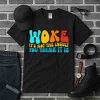 Woke It’S Not The Insult You Think It Is Tall T-Shirt
