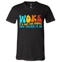 Woke It’S Not The Insult You Think It Is V-Neck T-Shirt