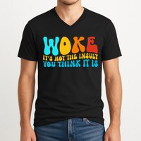 Woke It’S Not The Insult You Think It Is V-Neck T-Shirt