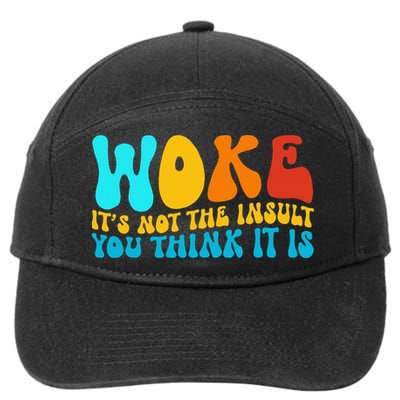 Woke It’S Not The Insult You Think It Is 7-Panel Snapback Hat