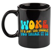 Woke It’S Not The Insult You Think It Is 11oz C Handle Ceramic Mug