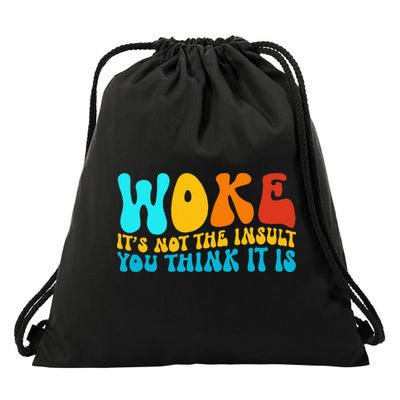 Woke It’S Not The Insult You Think It Is Drawstring Bag