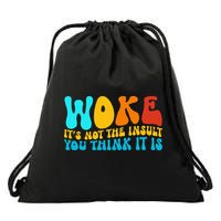Woke It’S Not The Insult You Think It Is Drawstring Bag