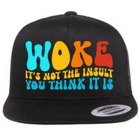 Woke It’S Not The Insult You Think It Is Flat Bill Trucker Hat