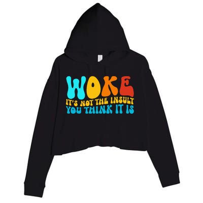 Woke It’S Not The Insult You Think It Is Crop Fleece Hoodie