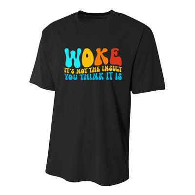 Woke It’S Not The Insult You Think It Is Youth Performance Sprint T-Shirt