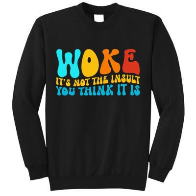 Woke It’S Not The Insult You Think It Is Tall Sweatshirt