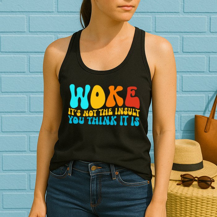 Woke It’S Not The Insult You Think It Is Womens Tank Top