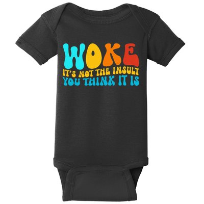 Woke It’S Not The Insult You Think It Is Baby Bodysuit